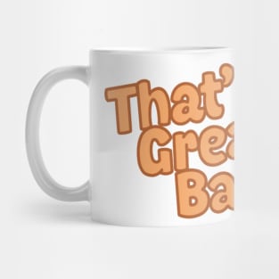 That's Great Babe Mug